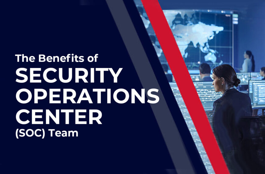 The Benefits of Having a Security Operations Center (SOC) Team